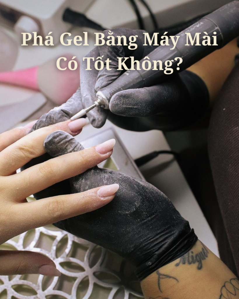 phá sơn gel bằng máy mài có tốt không?